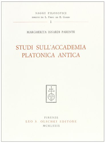 Studi sull'Accademia platonica antica di Margherita Isnardi Parente edito da Olschki