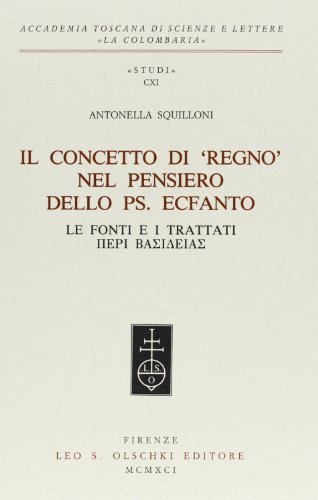 Il concetto di «regno» nel pensiero dello ps. Ecfanto. Le fonti e i trattati di Antonella Squilloni edito da Olschki