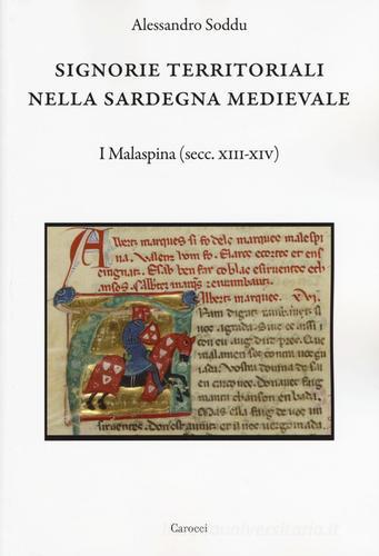 Signorie territoriali nella Sardegna medievale. I Malaspina (secc. XIII-XIV) di Alessandro Soddu edito da Carocci