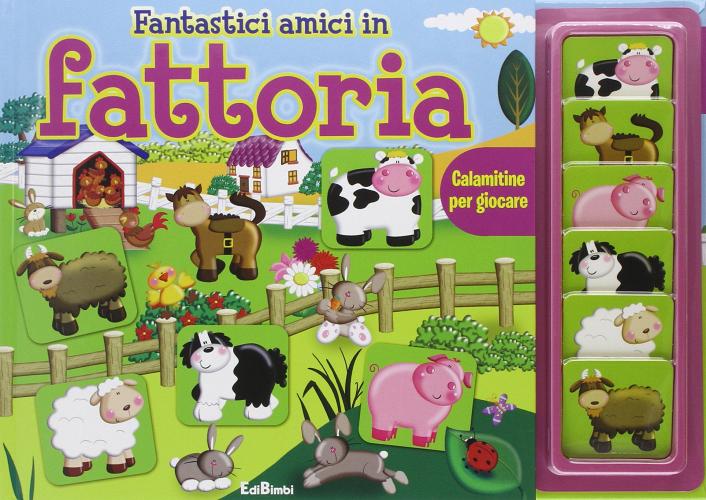 Fantastici amici in fattoria. Calamitine per giocare. Con magneti edito da Edibimbi