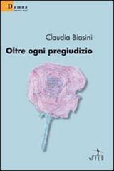 Oltre ogni pregiudizio di Claudia Biasini edito da Gruppo Albatros Il Filo