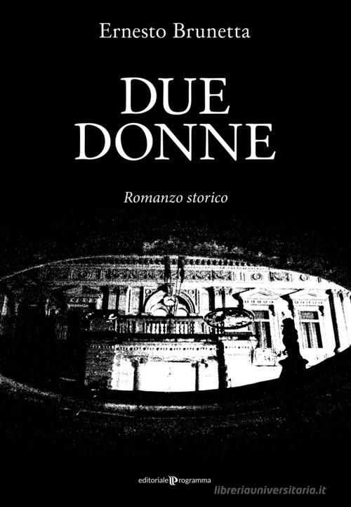 Libro Due donne di Ernesto Brunetta di Editoriale Programma