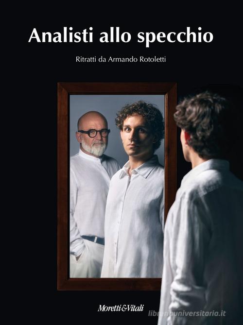 Analisti allo specchio. Ediz. a colori di Armando Rotoletti edito da Moretti & Vitali