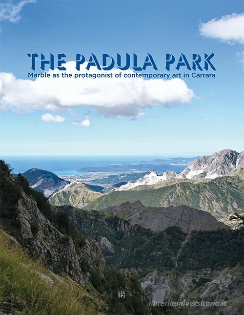 The Padula Park. Marble as the protagonist of contemporary art in Carrara edito da Gli Ori