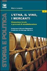 L' Etna, il vino, i mercanti. Dimensione locale e processi di mondializzazione (1865-1906) di Marco Leonzio edito da Bonanno