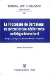 Le Processus de Barcelone. Du partenariat euro-mediterranéen au dialogue interculturel di Cosimo Notarstefano edito da Cacucci