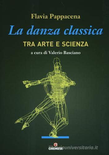 La danza classica tra arte e scienza di Flavia Pappacena edito da Gremese Editore
