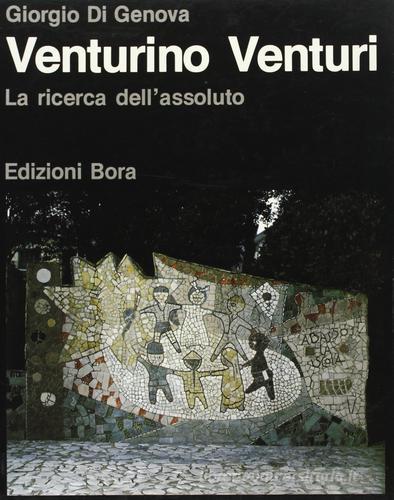 Venturino Venturi, la ricerca dell'Assoluto di Giorgio Di Genova edito da Bora