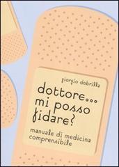 Dottore... mi posso fidare? Manuale di medicina comprensibile di Giorgio Dobrilla edito da Avverbi