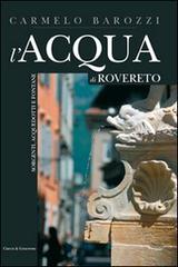 L' acqua di Rovereto. Sorgenti, acquedotti e fontane di Carmelo Barozzi edito da Curcu & Genovese Ass.