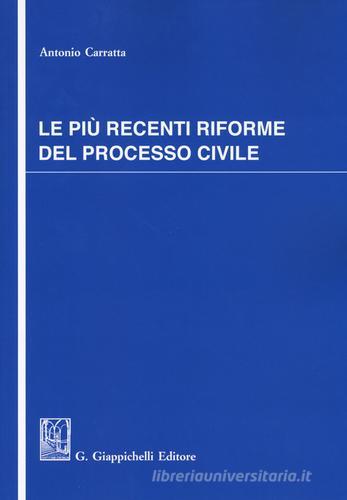 Le più recenti riforme del processo civile di Antonio Carratta edito da Giappichelli