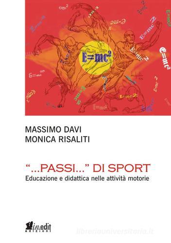 «...Passi...» di sport. Educazione e didattica nelle attività motorie di Massimo Davi, Monica Risaliti edito da in.edit