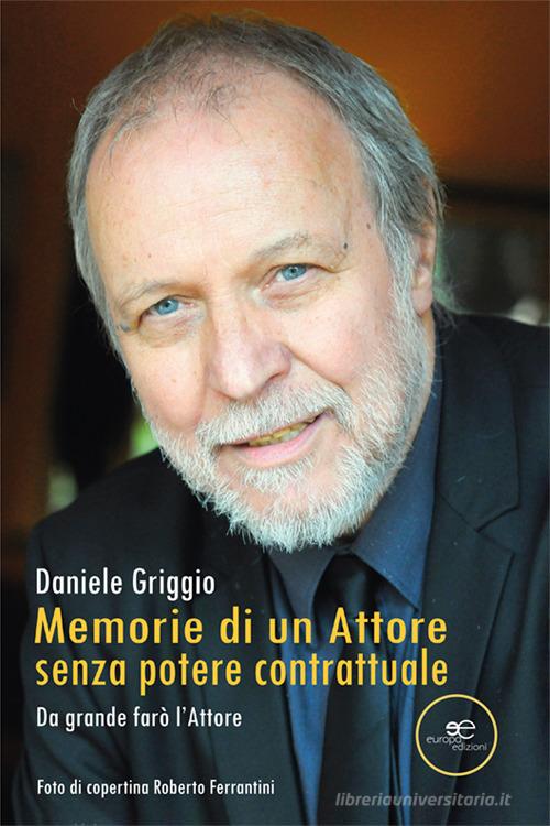 Memorie di un attore, senza potere contrattuale di Daniele Griggio edito da Europa Edizioni