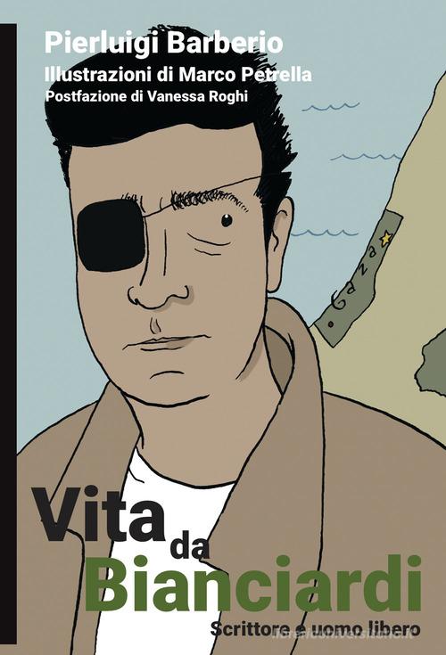 Vita da Bianciardi. Scrittore e uomo libero di Pierluigi Barberio edito da Momo Edizioni