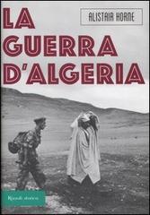 La guerra d'Algeria di Alistair Horne edito da Rizzoli