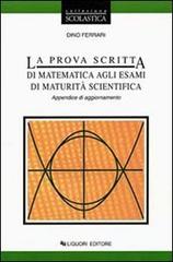 La prova scritta di maturità agli esami di maturità scientifica. Appendice di aggiornamento di Dino Ferrari edito da Liguori