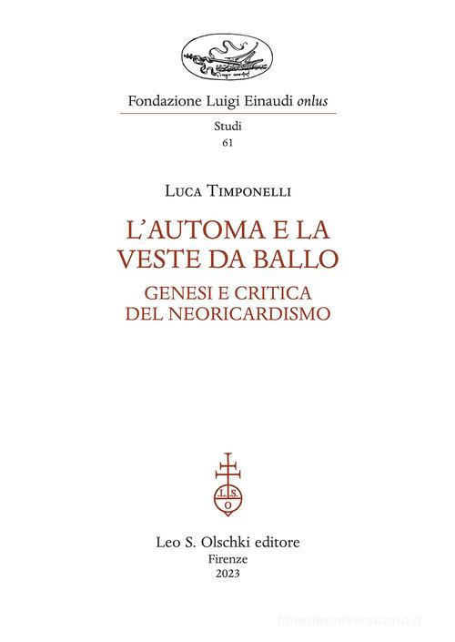 L'automa e la veste da ballo. Genesi e critica del Neoricardismo di Luca Timponelli edito da Olschki