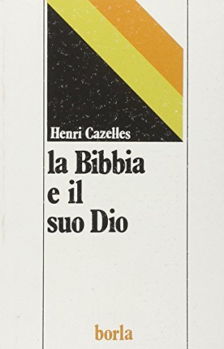 La Bibbia e il suo Dio di Henri Cazelles edito da Borla