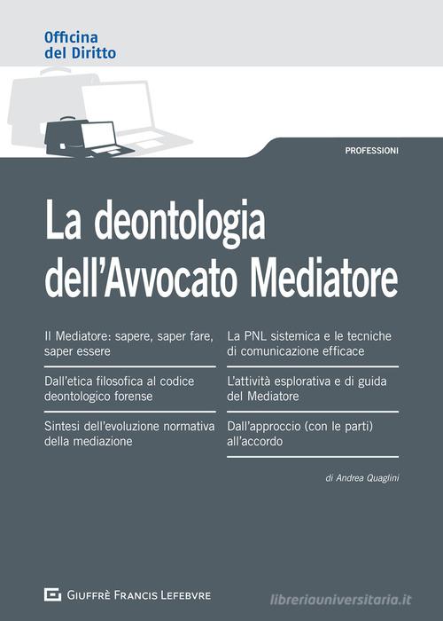 La deontologia dell'avvocato mediatore di Andrea Quaglini edito da Giuffrè