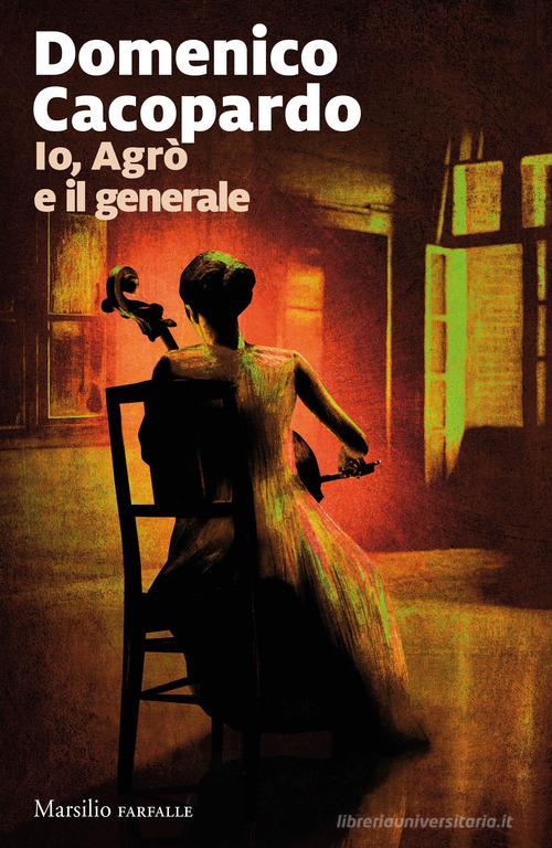 Io, Agrò e il generale di Domenico Cacopardo Crovini edito da Marsilio
