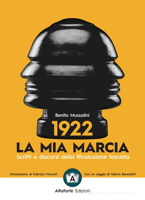 1922. La mia marcia. Scritti e discorsi della Rivoluzione fascista di Benito Mussolini edito da Altaforte Edizioni