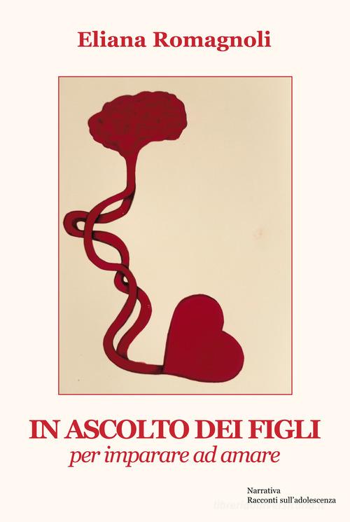 Libro In ascolto dei figli. Per imparare ad amare di Eliana Romagnoli di Progetto Cultura