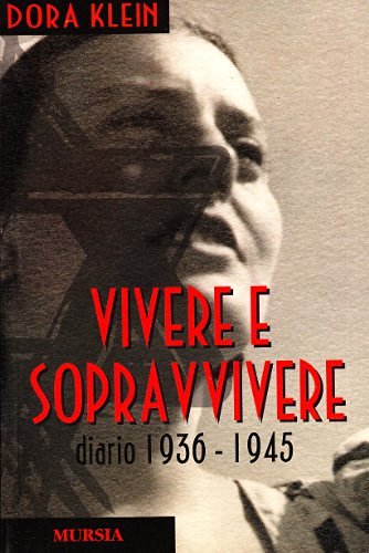 Vivere e sopravvivere. Diario 1936-1945 di Dora Klein edito da Ugo Mursia Editore