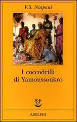 I coccodrilli di Yamoussoukro di Vidiadhar S. Naipaul edito da Adelphi