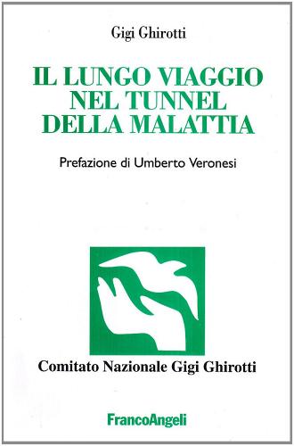 Il lungo viaggio nel tunnel della malattia di Gigi Ghirotti edito da Franco Angeli