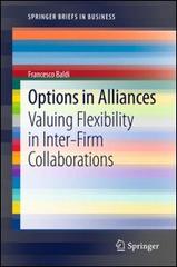 Options in alliances. Valuing flexibility in inter-firm collaborations di Francesco Baldi edito da Springer Verlag