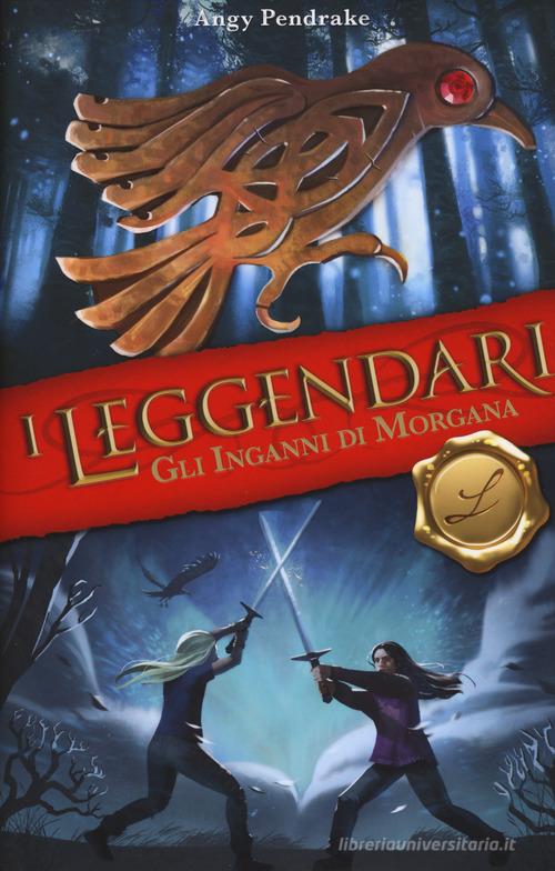 Gli inganni di Morgana. I leggendari di Angy Pendrake edito da Edicart
