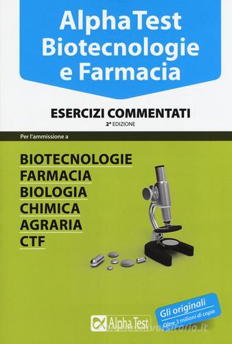 Alpha Test. Biotecnologie e farmacia. Esercizi commentati di Stefano Bertocchi, Doriana Rodino, Alberto Sironi edito da Alpha Test