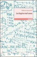 La logica nel caos di Roberto Giacomini edito da Gruppo Albatros Il Filo