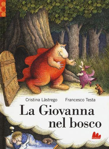 La Giovanna nel bosco di Cristina Lastrego, Francesco Testa edito da Gallucci
