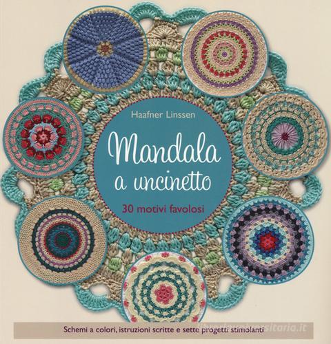 Mandala a uncinetto. Ediz. a colori di Linssen Haafner edito da Il Castello
