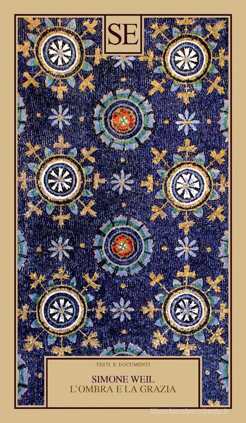 L'ombra e la grazia di Simone Weil edito da SE