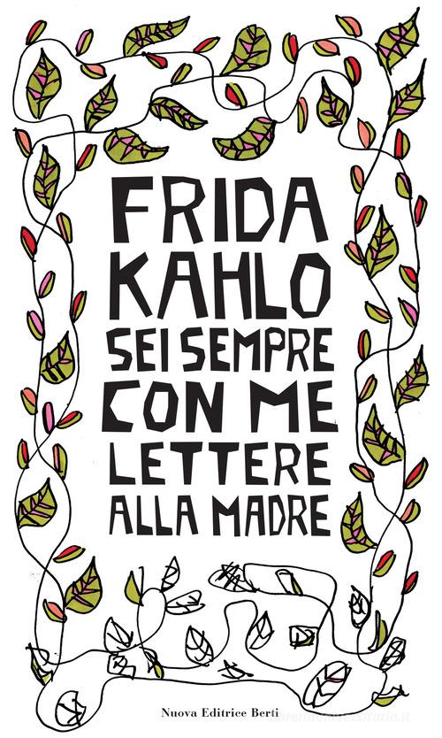 Sei sempre con me. Lettere alla madre di Frida Kahlo edito da Nuova Editrice Berti