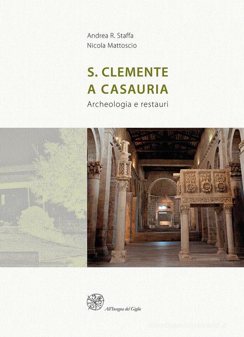 San Clemente a Casauria. Archeologia e restauri di Andrea R. Staffa, Nicola Mattoscio edito da All'Insegna del Giglio