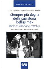 «Sempre più degna della sua storia bellissima». Paolo VI all'Azione cattolica edito da AVE