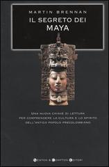 Il segreto dei Maya. Una nuova chiave di lettura per comprendere la cultura e lo spirito dell'antico popolo precolombiano di Martin Brennan edito da Newton & Compton