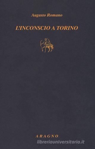 L' inconscio a Torino di Augusto Romano edito da Aragno