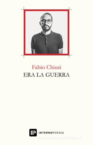 Era la guerra di Fabio Chiusi edito da Interno Poesia