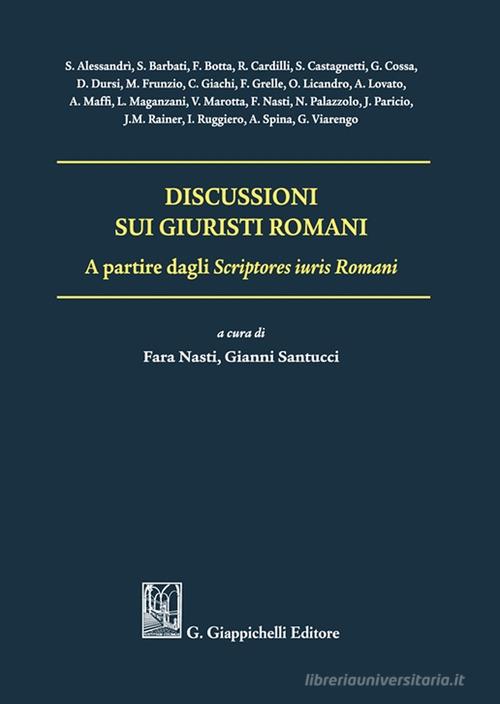 Discussioni sui giuristi romani. A partire dagli Scriptores iuris Romani di Orazio Licandro, Valerio Marotta, Javier Paricio edito da Giappichelli