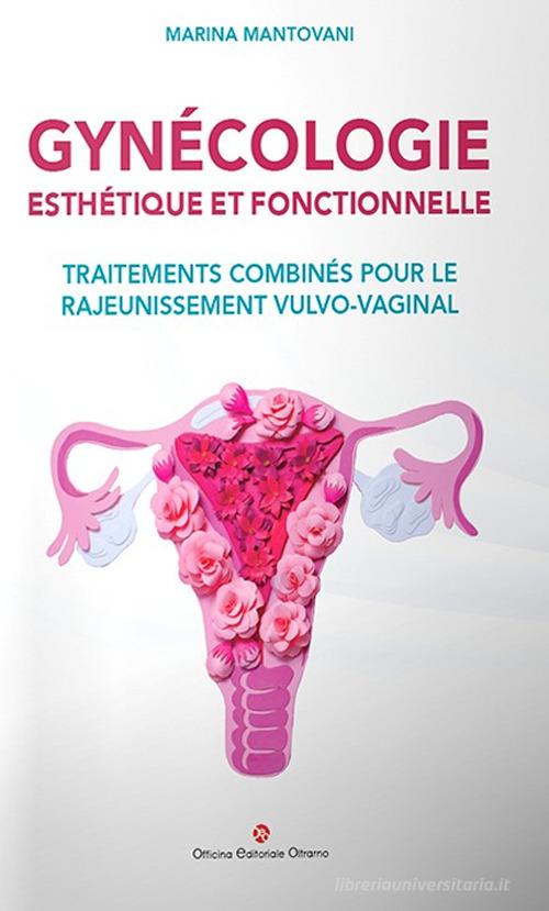 Gynécologie esthétique et fonctionnelle. Traitements combinés pour le rajeunissement vulvo-vaginal di Marina Mantovani edito da OEO