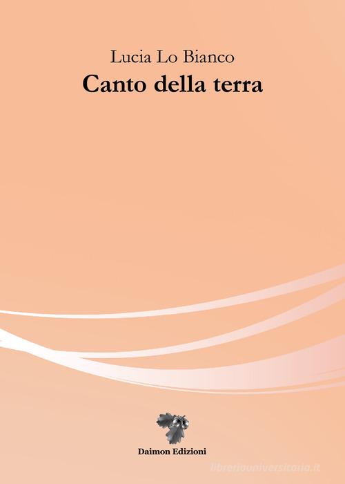 Canto della terra di Lucia Lo Bianco edito da Daimon Edizioni