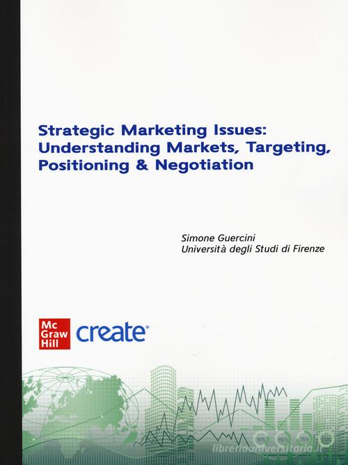Strategic marketing issues: understanding markets, targeting, positioning & negotiation. Con e-book edito da McGraw-Hill Education