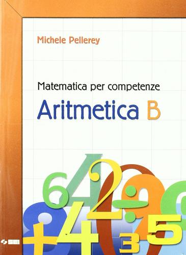 Matematica per competenze. Aritmetica. Modulo B. Con espansione online. Per la Scuola media di Michele Pellerey edito da SEI