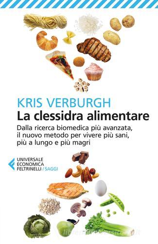 La clessidra alimentare. Dalla ricerca biomedica più avanzata, il nuovo metodo per vivere più sani, più a lungo e più magri di Kris Verburgh edito da Feltrinelli