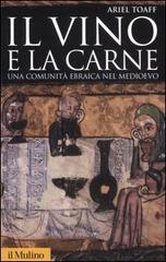 Il vino e la carne. Una comunità ebraica nel Medioevo. Ediz. illustrata di Ariel Toaff edito da Il Mulino