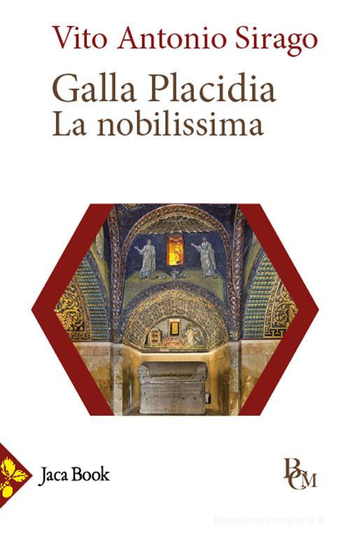 Galla Placidia. La nobilissima di Vito A. Sirago edito da Jaca Book